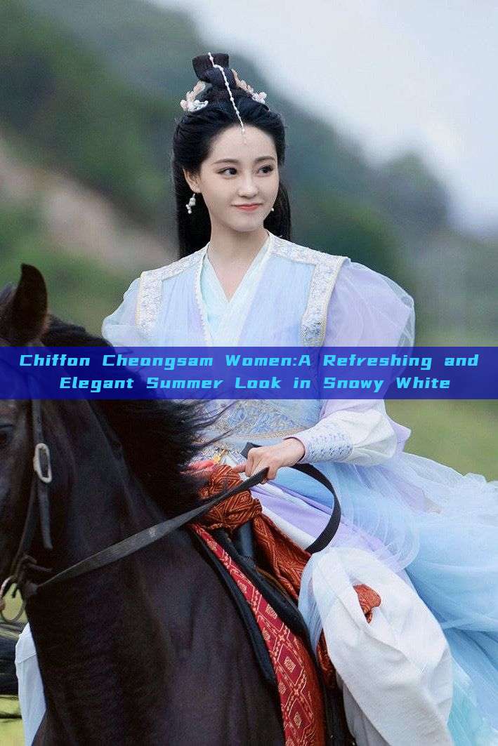 Chiffon Cheongsam Women:A Refreshing and Elegant Summer Look in Snowy White Chiffon Cheongsam Women:A Refreshing and Elegant Summer Look in Snowy White