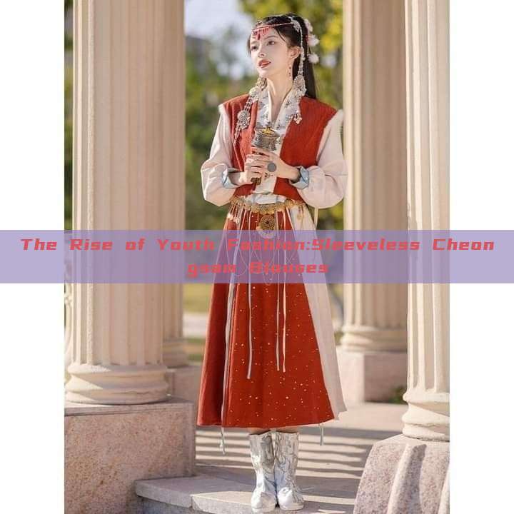 The Rise of Youth Fashion:Sleeveless Cheongsam Blouses The Rise of Youth Fashion:Sleeveless Cheongsam Blouses