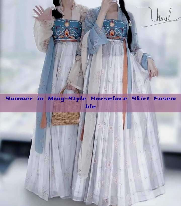 Summer in Ming-Style Horseface Skirt Ensemble