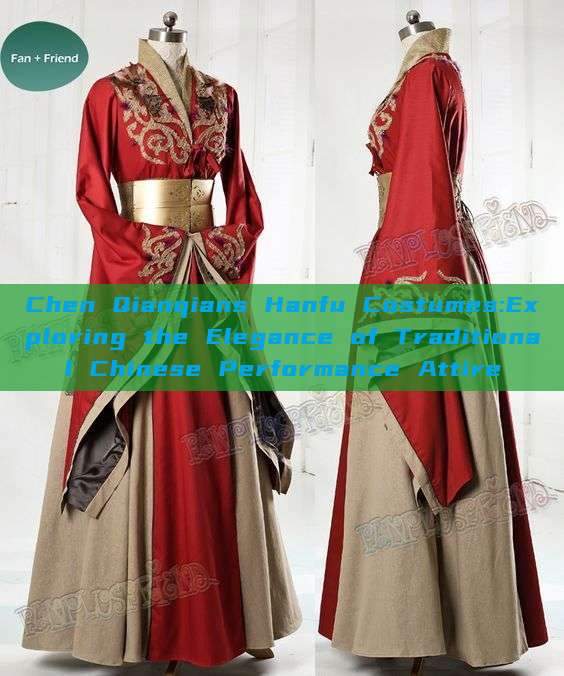 Chen Qianqians Hanfu Costumes:Exploring the Elegance of Traditional Chinese Performance Attire