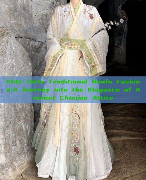Elite Girls Traditional Hanfu Fashion:A Journey into the Elegance of Ancient Chinese Attire