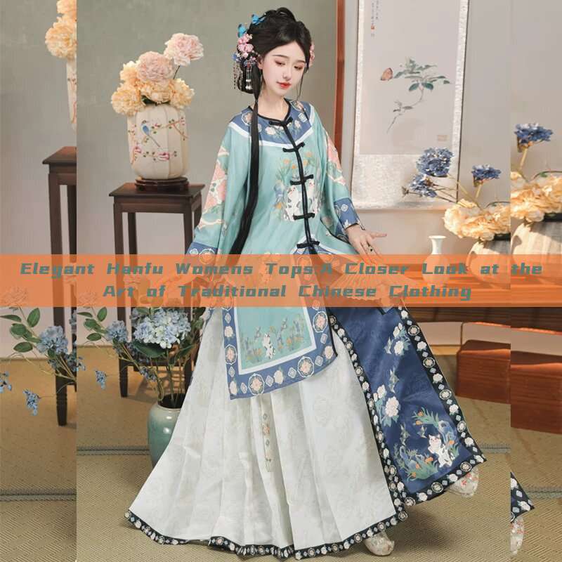 Elegant Hanfu Womens Tops:A Closer Look at the Art of Traditional Chinese Clothing