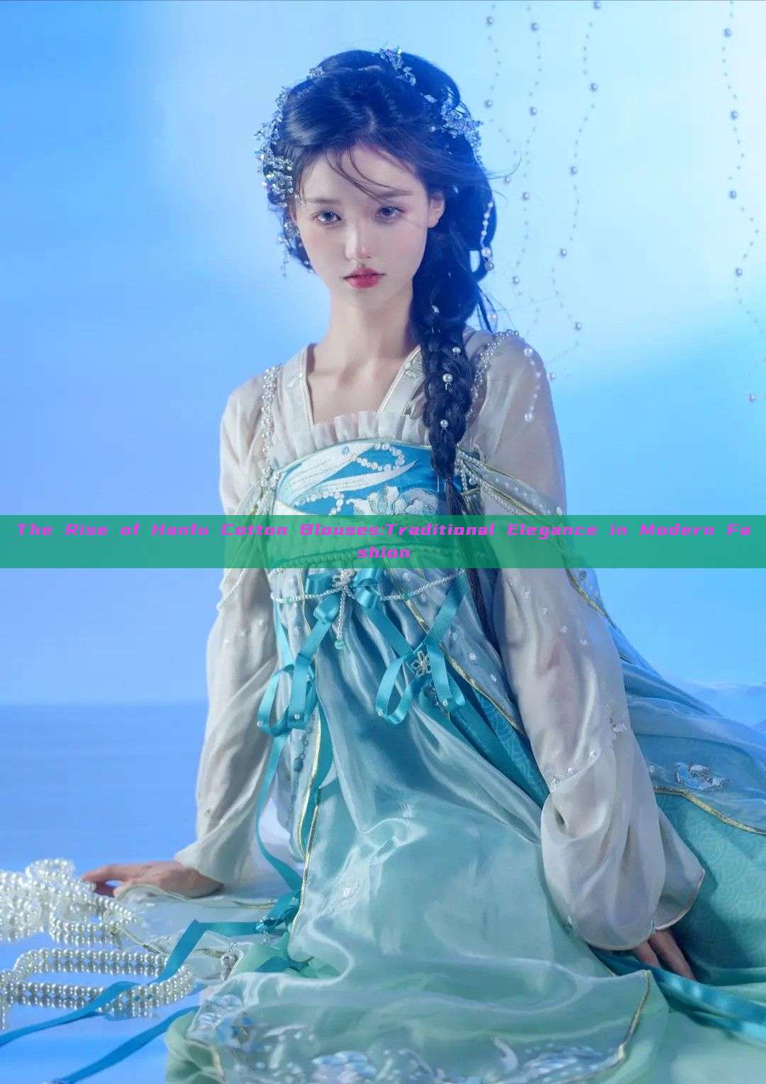 The Rise of Hanfu Cotton Blouses:Traditional Elegance in Modern Fashion The Rise of Hanfu Cotton Blouses:Traditional Elegance in Modern Fashion