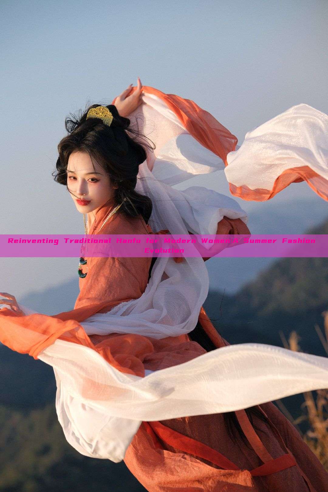 Reinventing Traditional Hanfu for Modern Women:A Summer Fashion Evolution