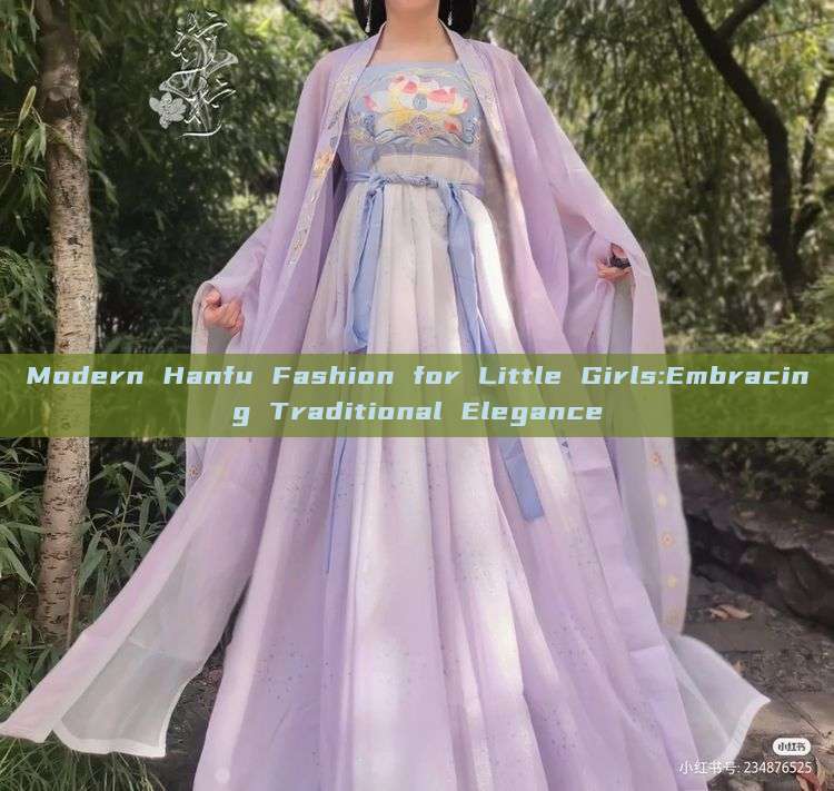 Modern Hanfu Fashion for Little Girls:Embracing Traditional Elegance