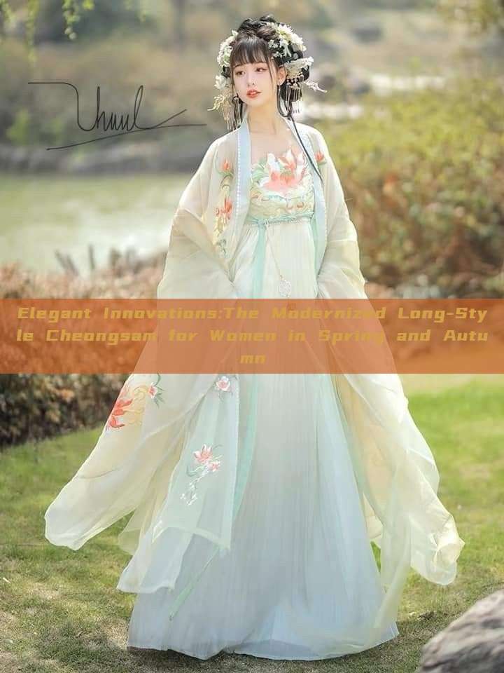 Elegant Innovations:The Modernized Long-Style Cheongsam for Women in Spring and Autumn