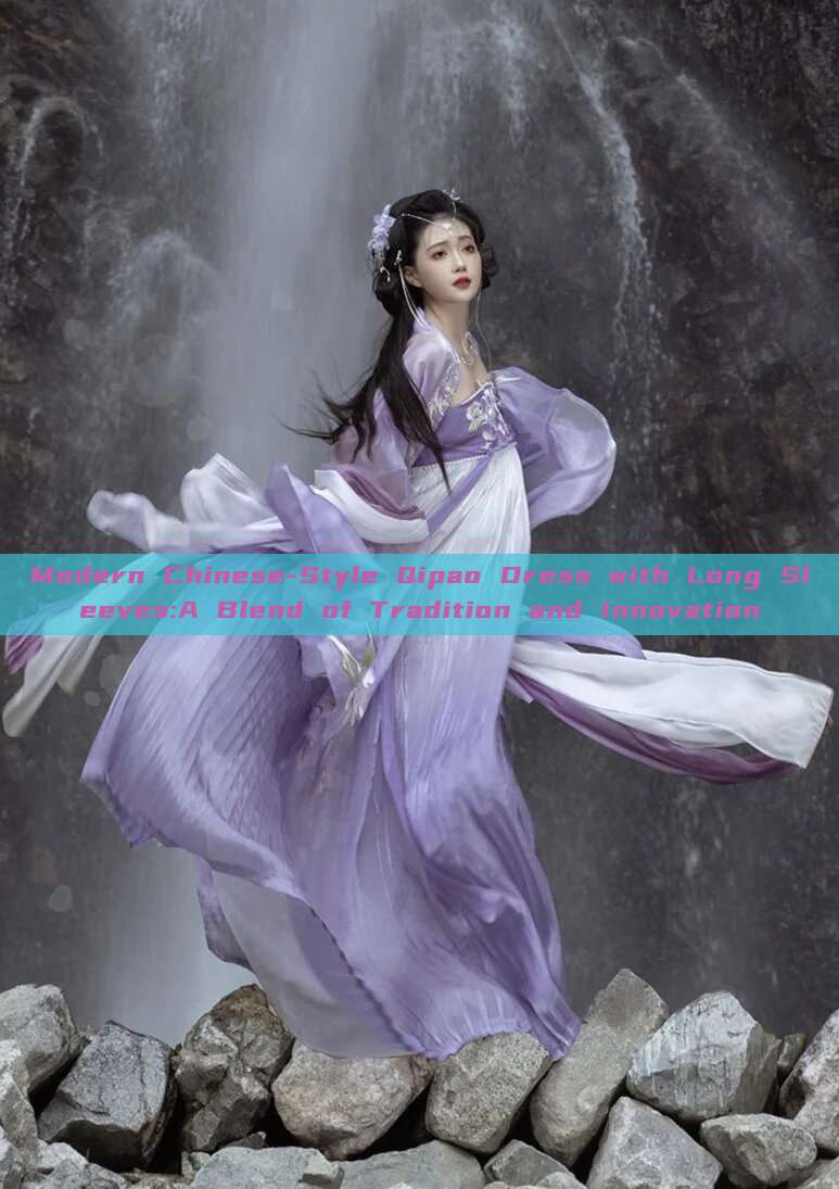 Modern Chinese-Style Qipao Dress with Long Sleeves:A Blend of Tradition and Innovation Modern Chinese-Style Qipao Dress with Long Sleeves:A Blend of Tradition and Innovation