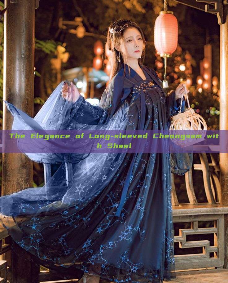 The Elegance of Long-sleeved Cheongsam with Shawl