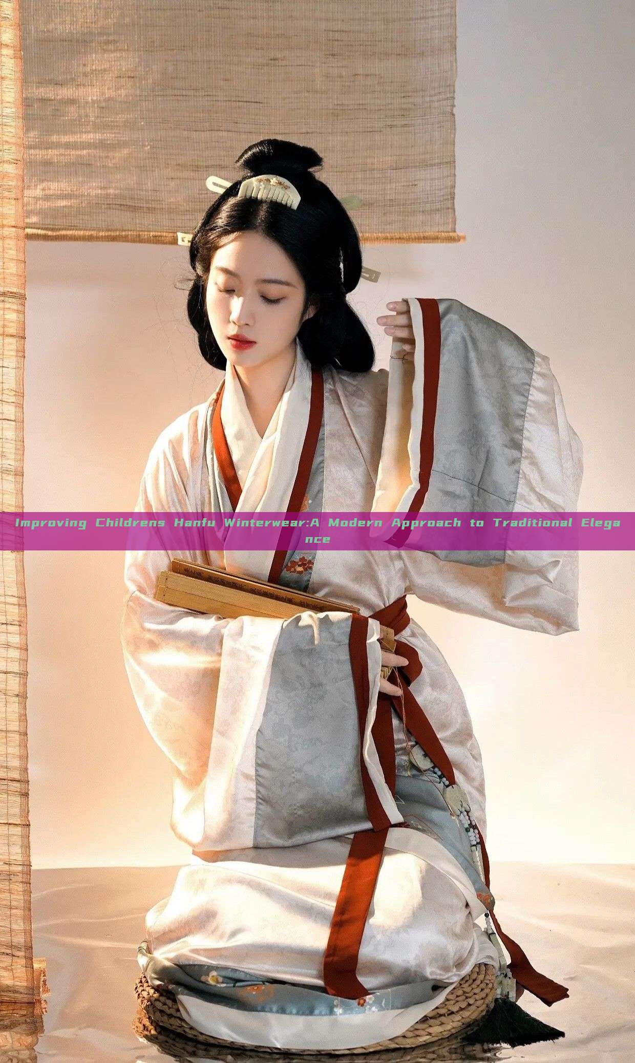 Improving Childrens Hanfu Winterwear:A Modern Approach to Traditional Elegance Improving Childrens Hanfu Winterwear:A Modern Approach to Traditional Elegance