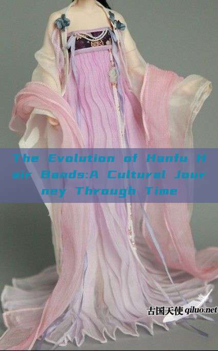 The Evolution of Hanfu Hair Bands:A Cultural Journey Through Time The Evolution of Hanfu Hair Bands:A Cultural Journey Through Time