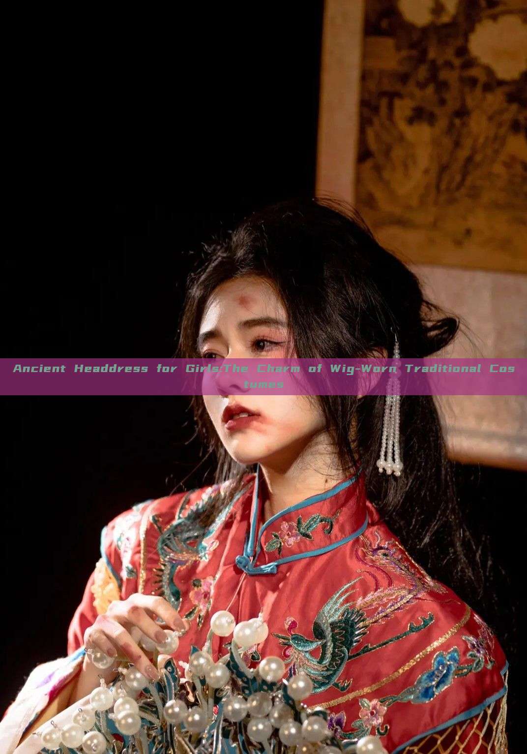 Ancient Headdress for Girls:The Charm of Wig-Worn Traditional Costumes Ancient Headdress for Girls:The Charm of Wig-Worn Traditional Costumes