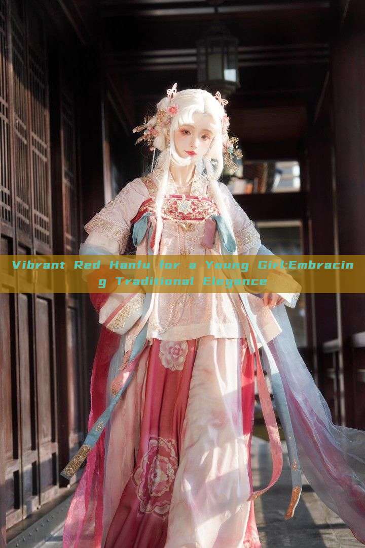 Vibrant Red Hanfu for a Young Girl:Embracing Traditional Elegance