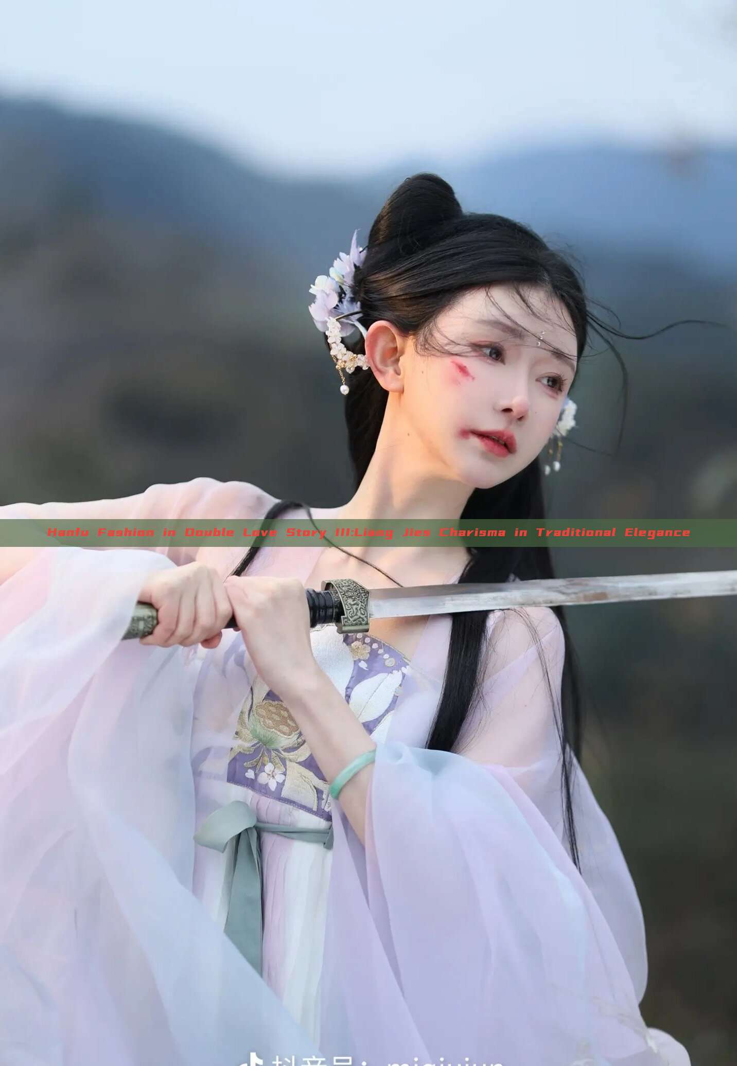 Hanfu Fashion in Double Love Story III:Liang Jies Charisma in Traditional Elegance