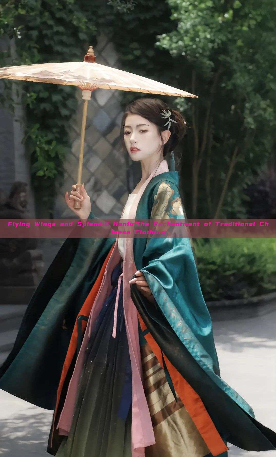 Flying Wings and Splendid Hanfu:The Enchantment of Traditional Chinese Clothing Flying Wings and Splendid Hanfu:The Enchantment of Traditional Chinese Clothing