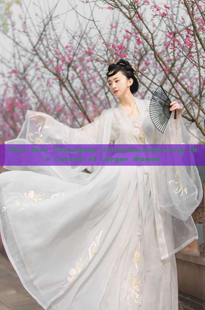 Plus Size Cheongsam Evolution:Embracing the Curves of Larger Women