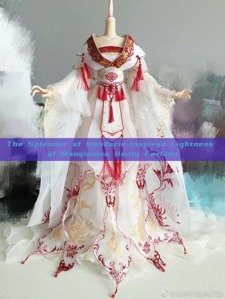 The Splendor of Mandarin-Inspired Lightness of Manqianluo Hanfu Fashion
