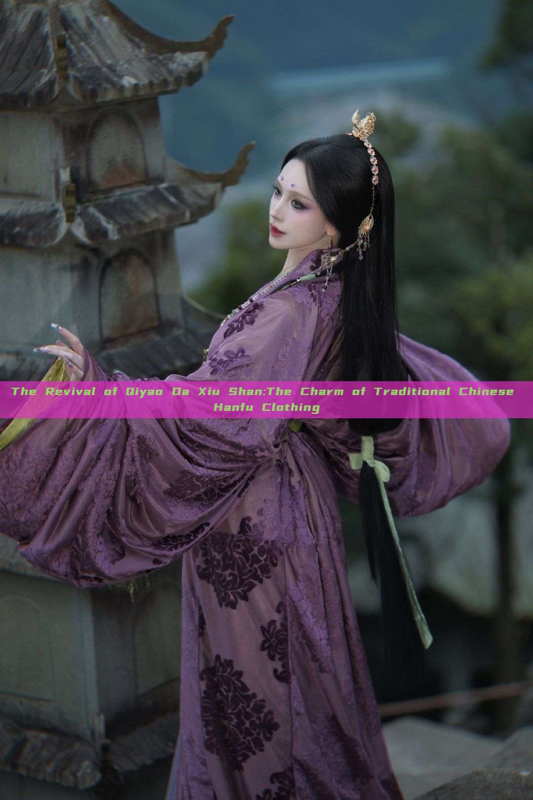 The Revival of Qiyao Da Xiu Shan:The Charm of Traditional Chinese Hanfu Clothing