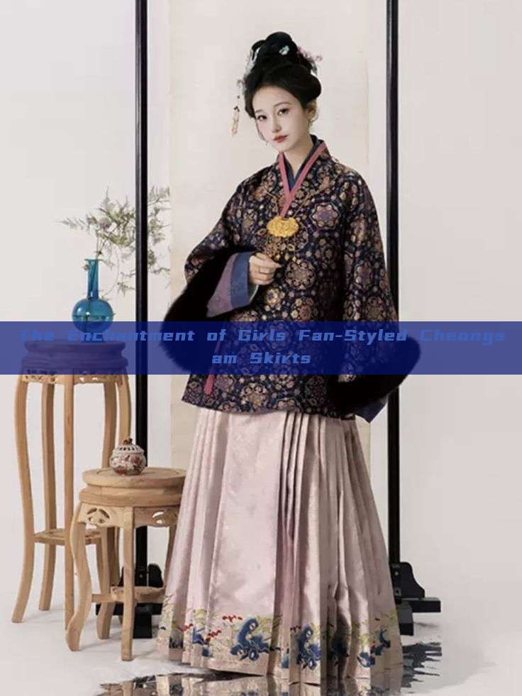 The Enchantment of Girls Fan-Styled Cheongsam Skirts