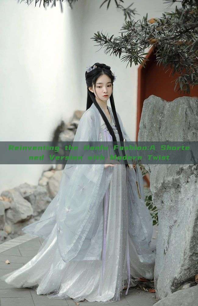 Reinventing the Hanfu Fashion:A Shortened Version with Modern Twist