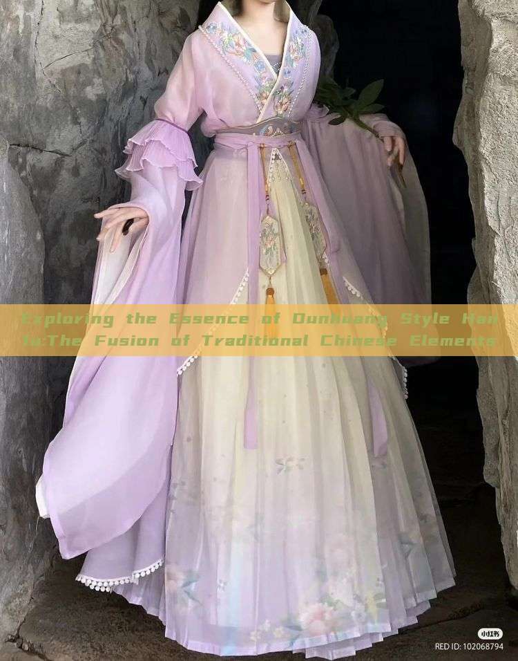 Exploring the Essence of Dunhuang Style Hanfu:The Fusion of Traditional Chinese Elements Exploring the Essence of Dunhuang Style Hanfu:The Fusion of Traditional Chinese Elements