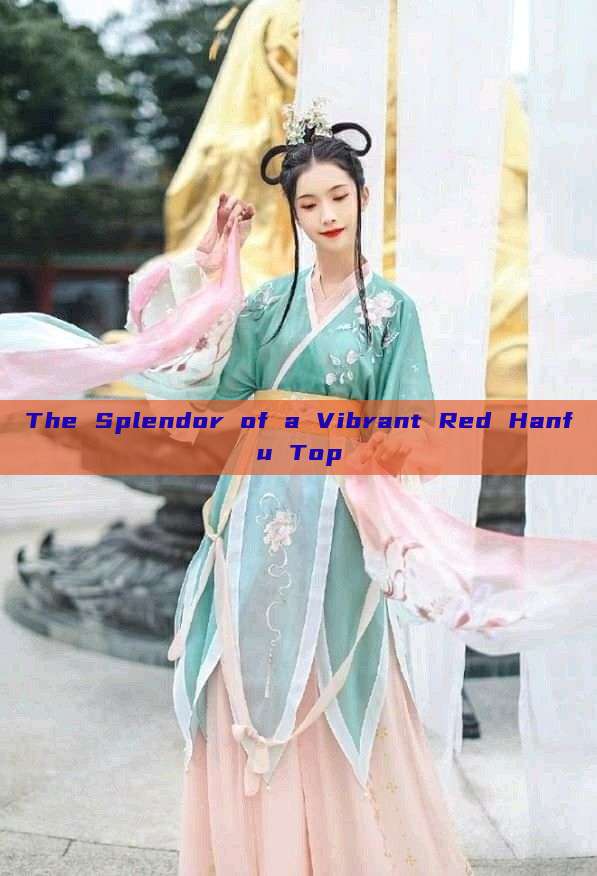 The Splendor of a Vibrant Red Hanfu Top