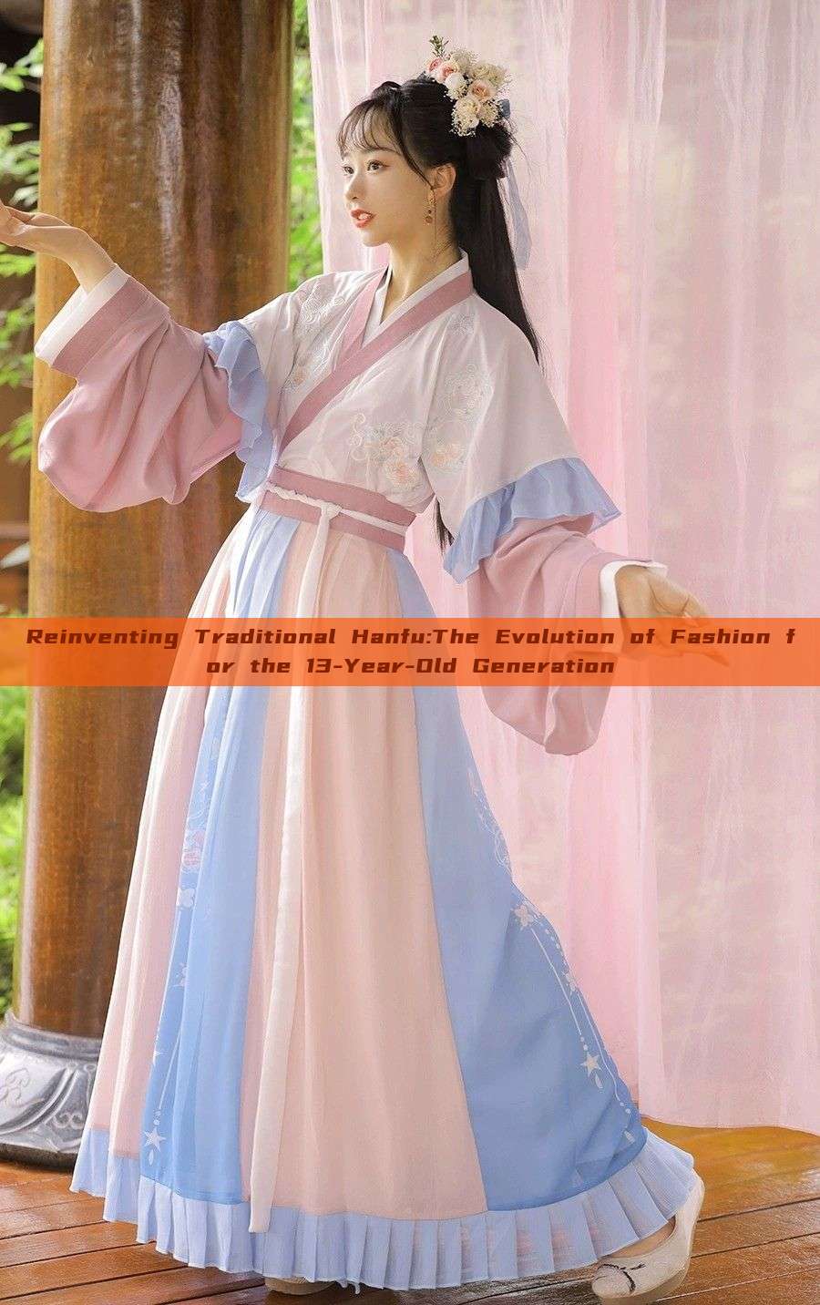 Reinventing Traditional Hanfu:The Evolution of Fashion for the 13-Year-Old Generation Reinventing Traditional Hanfu:The Evolution of Fashion for the 13-Year-Old Generation