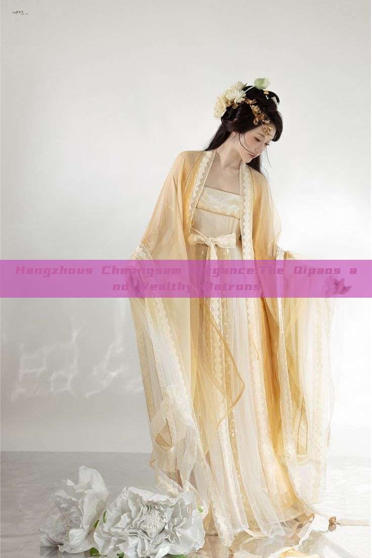 Hangzhous Cheongsam Elegance:The Qipaos and Wealthy Matrons