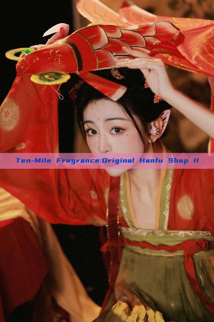 Ten-Mile Fragrance:Original Hanfu Shop II