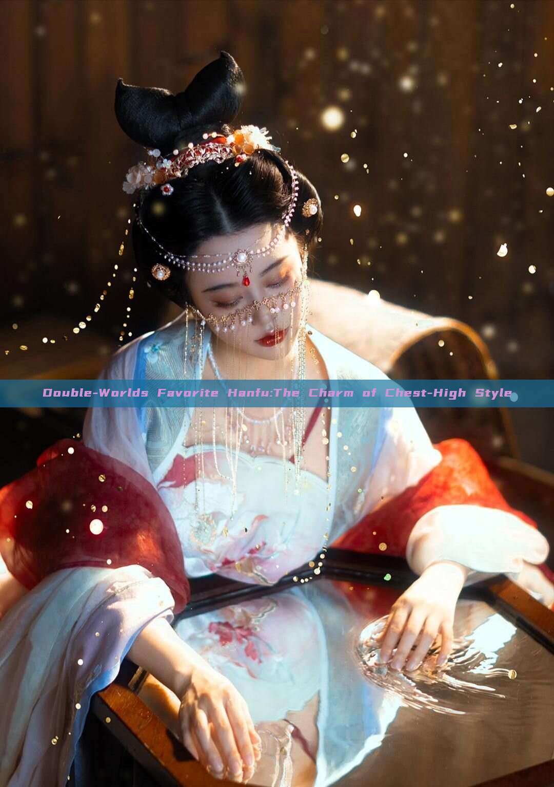 Double-Worlds Favorite Hanfu:The Charm of Chest-High Style Double-Worlds Favorite Hanfu:The Charm of Chest-High Style