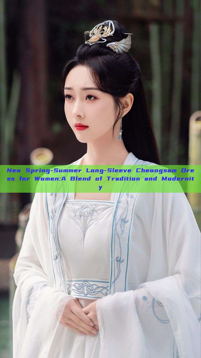New Spring-Summer Long-Sleeve Cheongsam Dress for Women:A Blend of Tradition and Modernity New Spring-Summer Long-Sleeve Cheongsam Dress for Women:A Blend of Tradition and Modernity