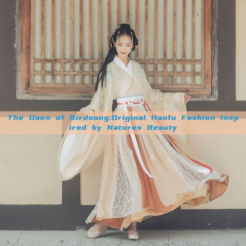 The Dawn of Birdsong:Original Hanfu Fashion Inspired by Natures Beauty The Dawn of Birdsong:Original Hanfu Fashion Inspired by Natures Beauty