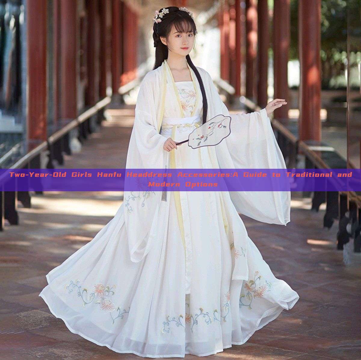Two-Year-Old Girls Hanfu Headdress Accessories:A Guide to Traditional and Modern Options