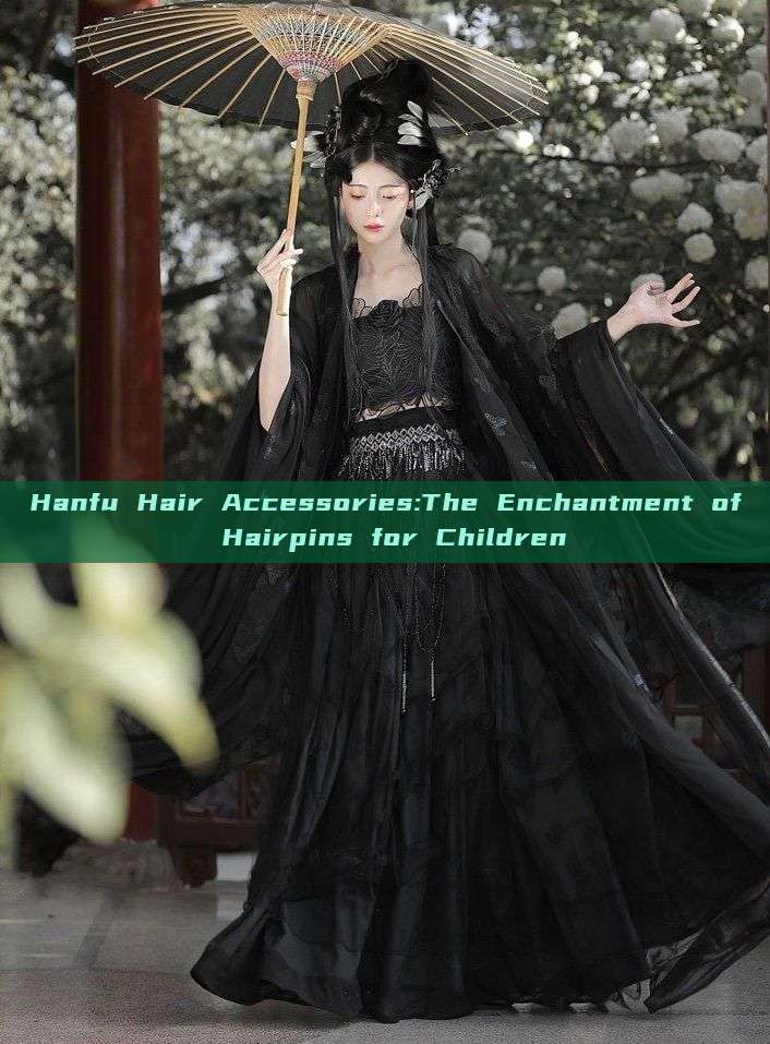 Hanfu Hair Accessories:The Enchantment of Hairpins for Children Hanfu Hair Accessories:The Enchantment of Hairpins for Children