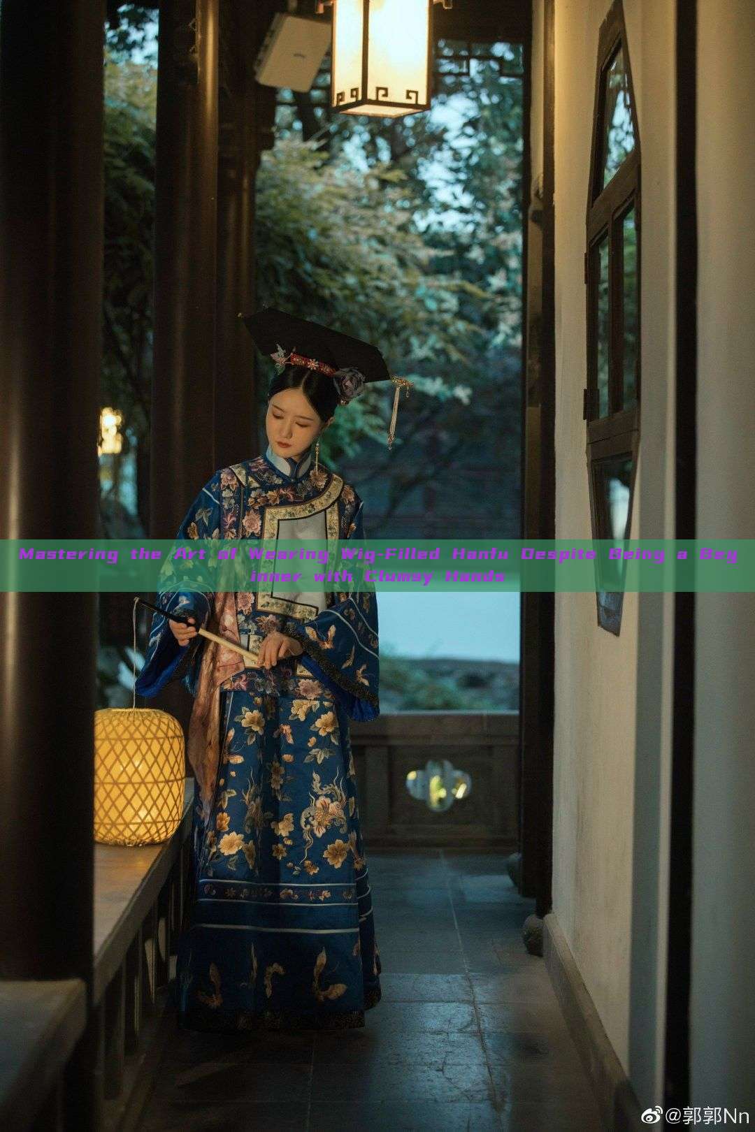 Mastering the Art of Wearing Wig-Filled Hanfu Despite Being a Beginner with Clumsy Hands