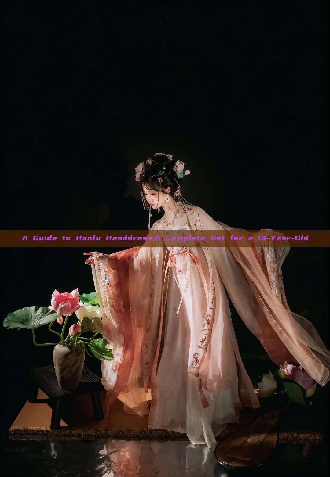 A Guide to Hanfu Headdress:A Complete Set for a 13-Year-Old A Guide to Hanfu Headdress:A Complete Set for a 13-Year-Old