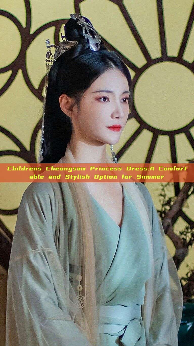 Childrens Cheongsam Princess Dress:A Comfortable and Stylish Option for Summer Childrens Cheongsam Princess Dress:A Comfortable and Stylish Option for Summer