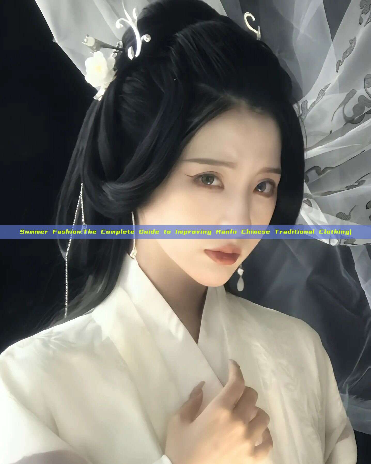 Summer Fashion:The Complete Guide to Improving Hanfu Chinese Traditional Clothing)