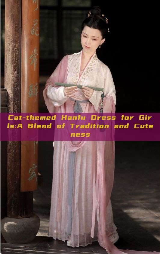 Cat-themed Hanfu Dress for Girls:A Blend of Tradition and Cuteness Cat-themed Hanfu Dress for Girls:A Blend of Tradition and Cuteness