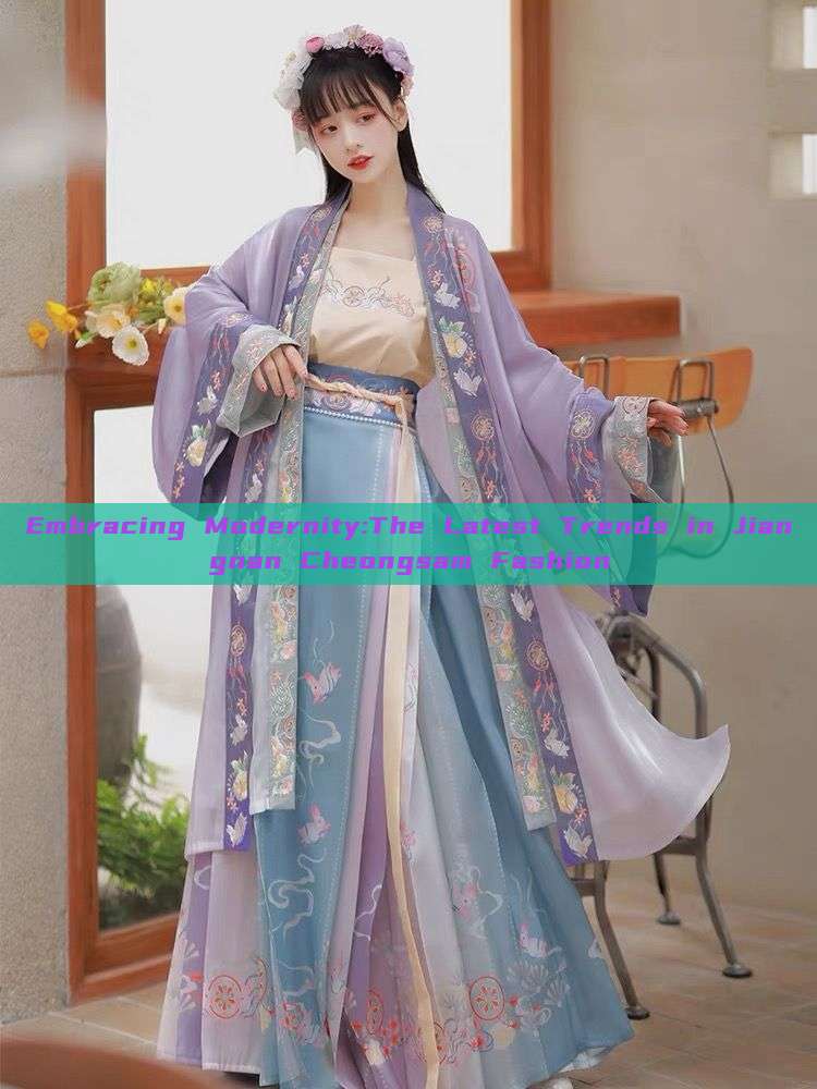 Embracing Modernity:The Latest Trends in Jiangnan Cheongsam Fashion