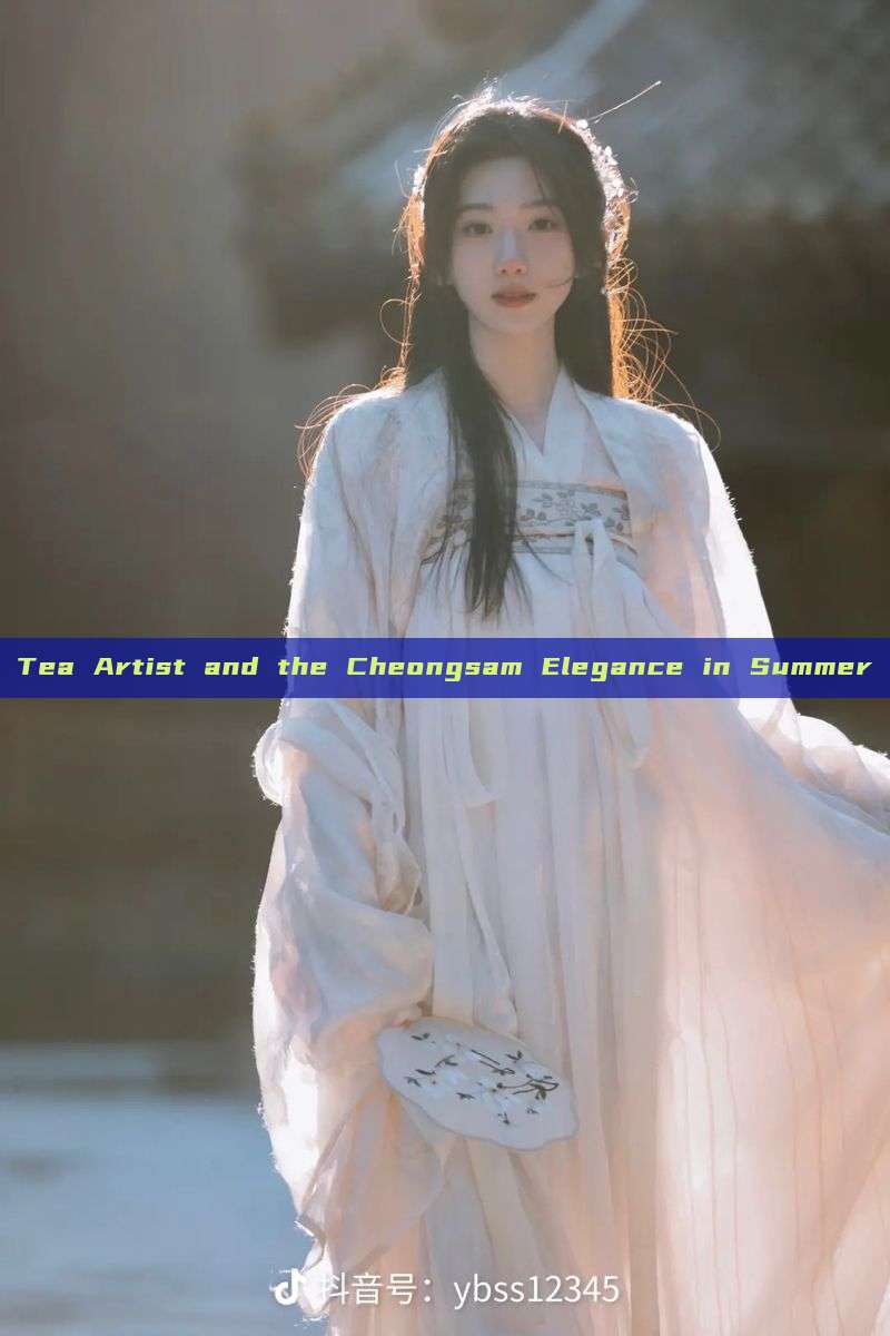 Tea Artist and the Cheongsam Elegance in Summer