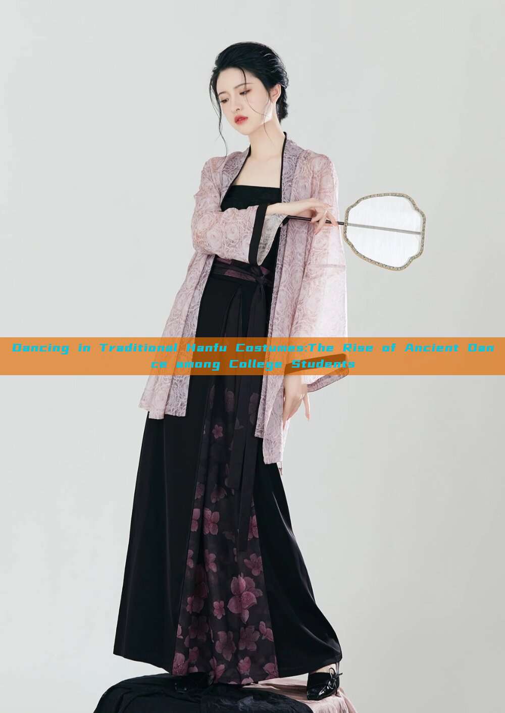 Dancing in Traditional Hanfu Costumes:The Rise of Ancient Dance among College Students Dancing in Traditional Hanfu Costumes:The Rise of Ancient Dance among College Students