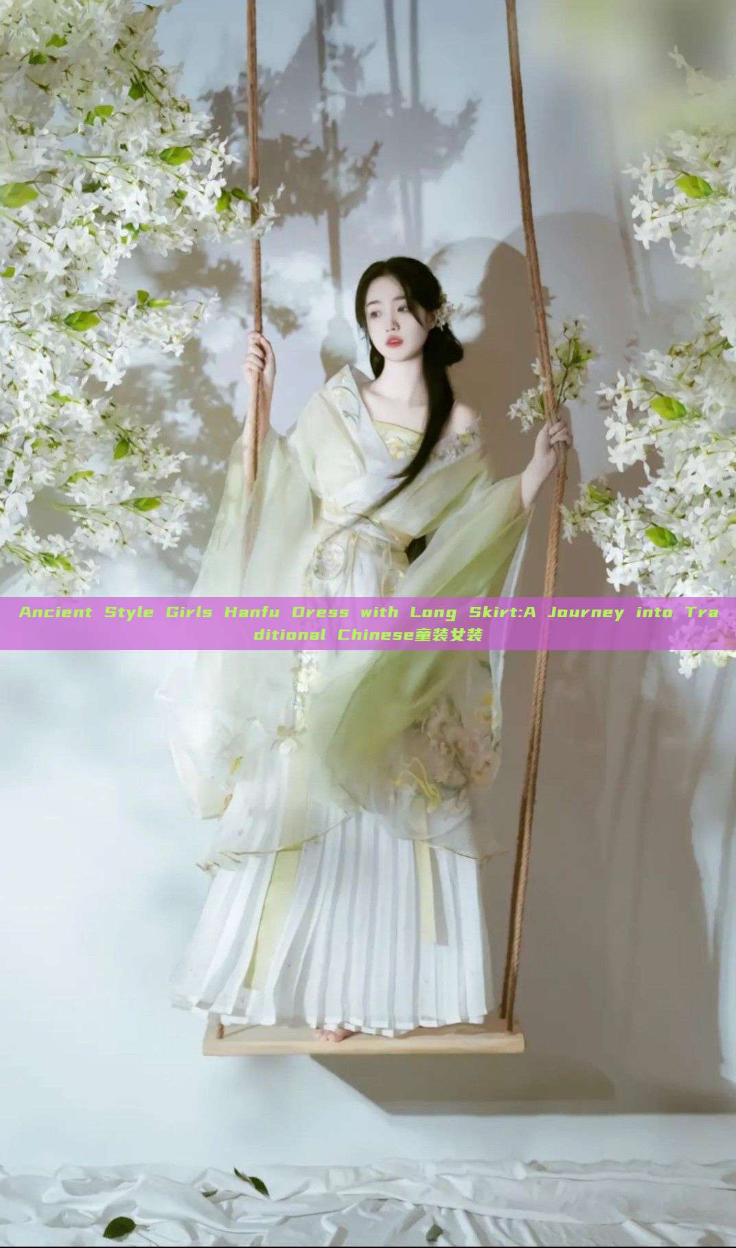 Ancient Style Girls Hanfu Dress with Long Skirt:A Journey into Traditional Chinese童装女装