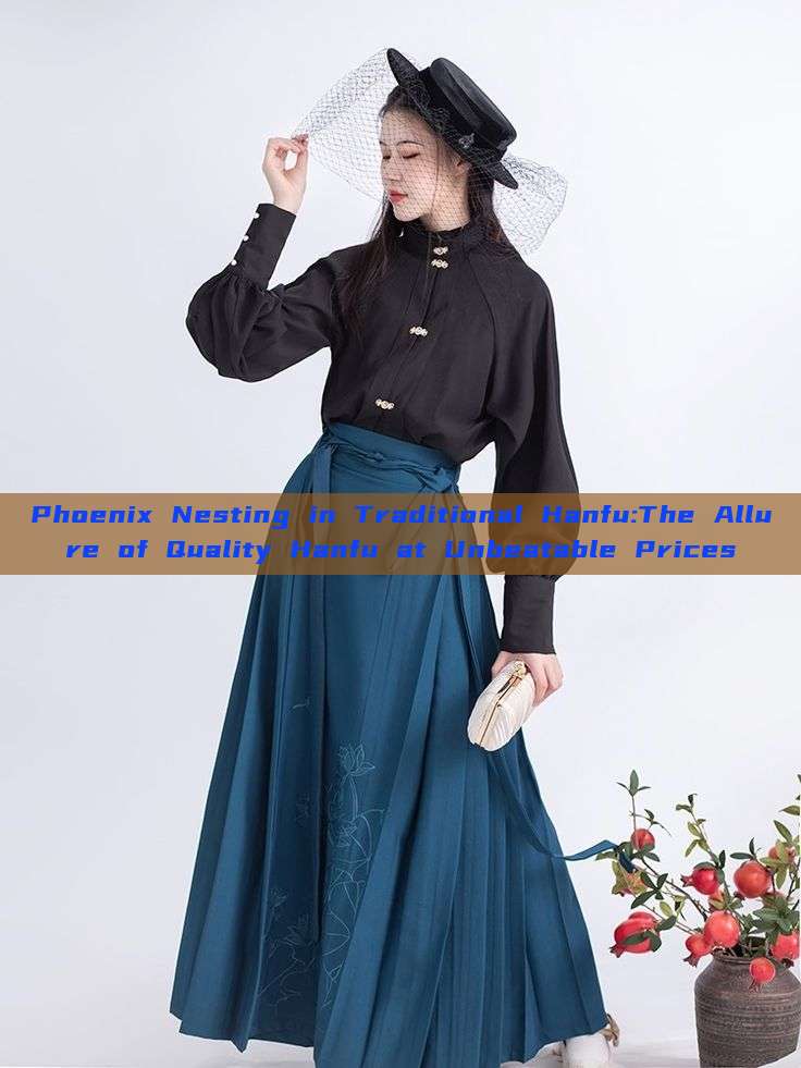 Phoenix Nesting in Traditional Hanfu:The Allure of Quality Hanfu at Unbeatable Prices