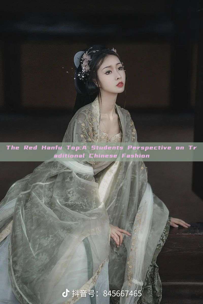 The Red Hanfu Top:A Students Perspective on Traditional Chinese Fashion The Red Hanfu Top:A Students Perspective on Traditional Chinese Fashion