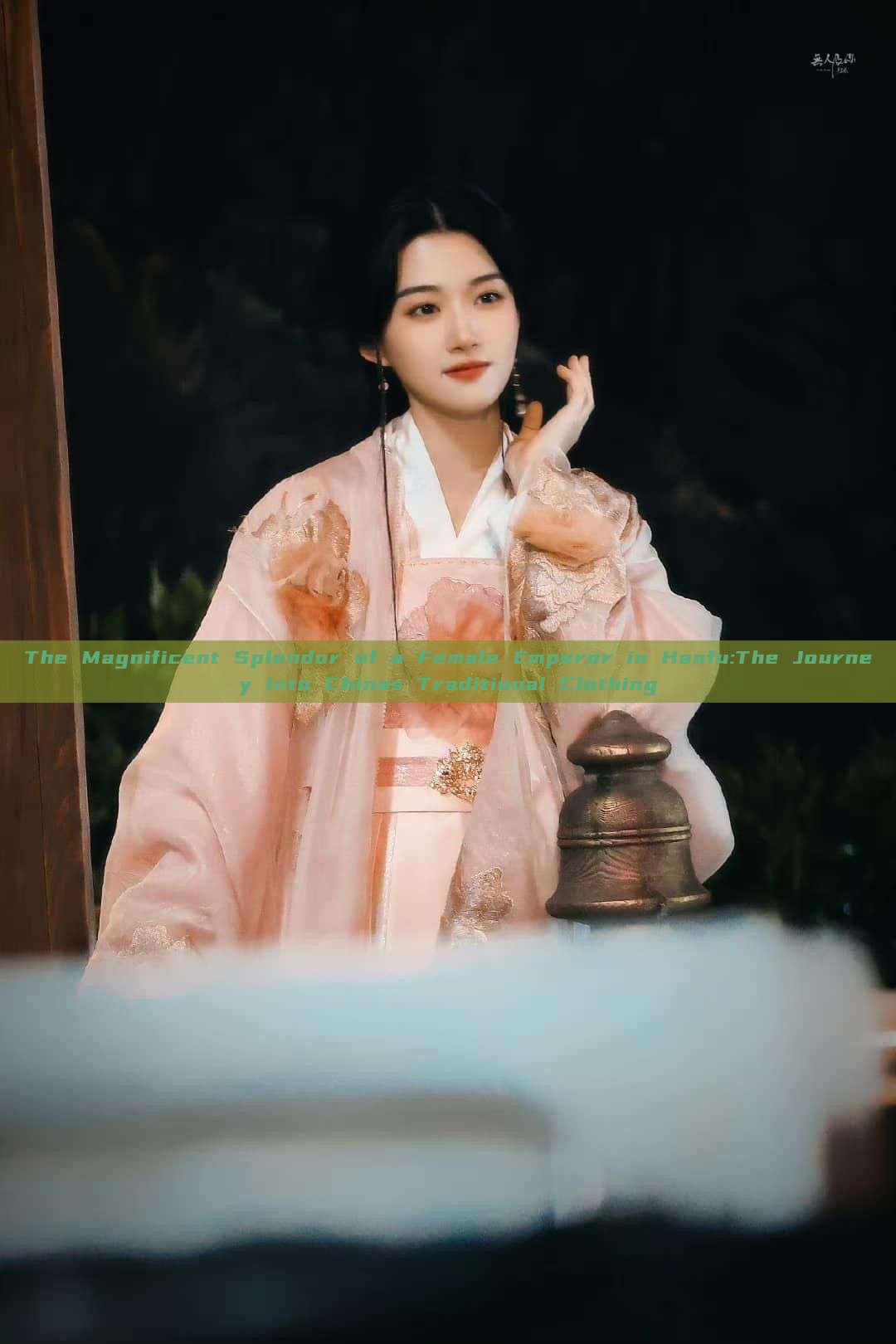 The Magnificent Splendor of a Female Emperor in Hanfu:The Journey into Chinas Traditional Clothing The Magnificent Splendor of a Female Emperor in Hanfu:The Journey into Chinas Traditional Clothing