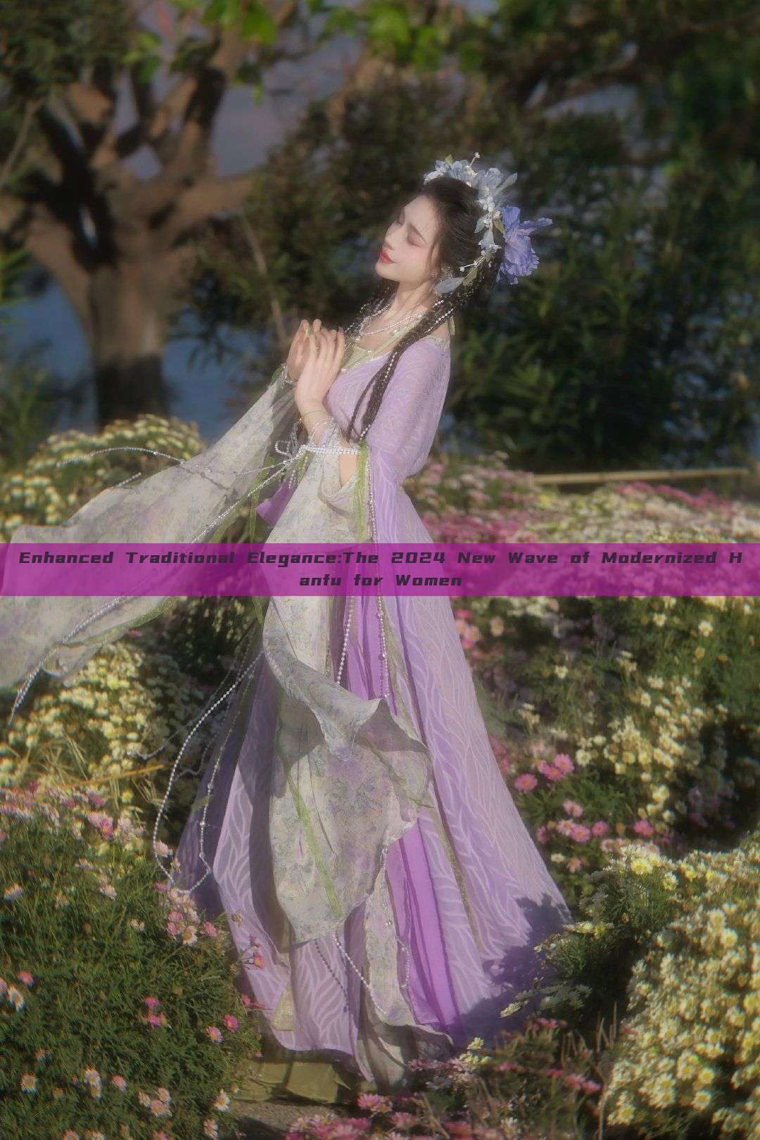 Enhanced Traditional Elegance:The 2024 New Wave of Modernized Hanfu for Women Enhanced Traditional Elegance:The 2024 New Wave of Modernized Hanfu for Women