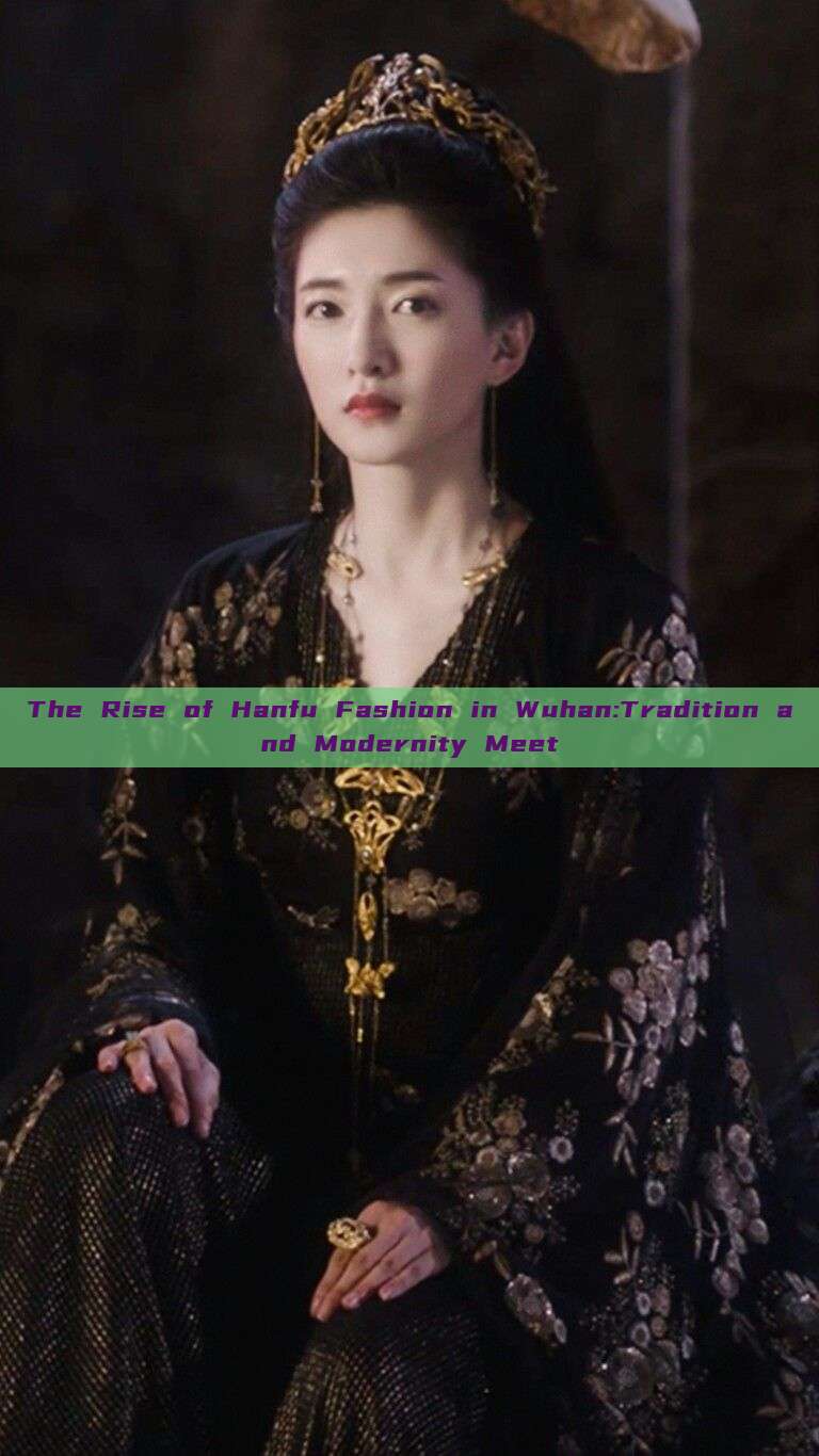 The Rise of Hanfu Fashion in Wuhan:Tradition and Modernity Meet The Rise of Hanfu Fashion in Wuhan:Tradition and Modernity Meet