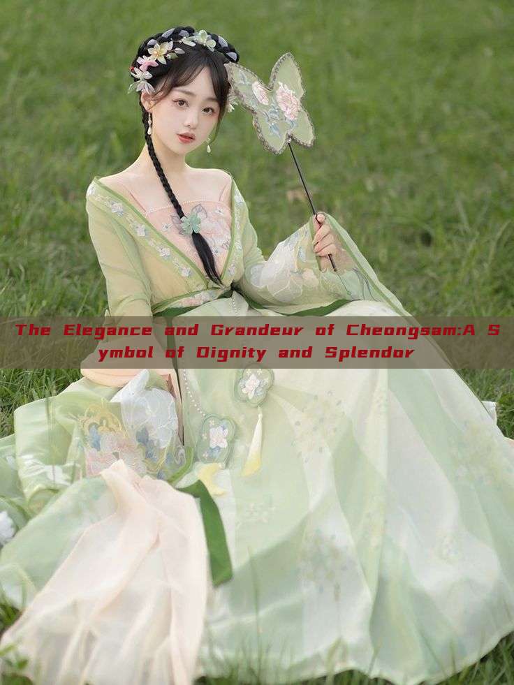 The Elegance and Grandeur of Cheongsam:A Symbol of Dignity and Splendor The Elegance and Grandeur of Cheongsam:A Symbol of Dignity and Splendor