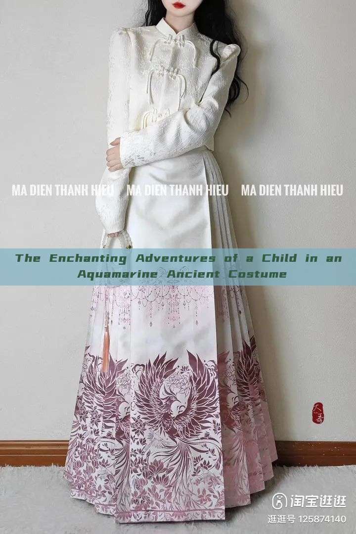 The Enchanting Adventures of a Child in an Aquamarine Ancient Costume The Enchanting Adventures of a Child in an Aquamarine Ancient Costume