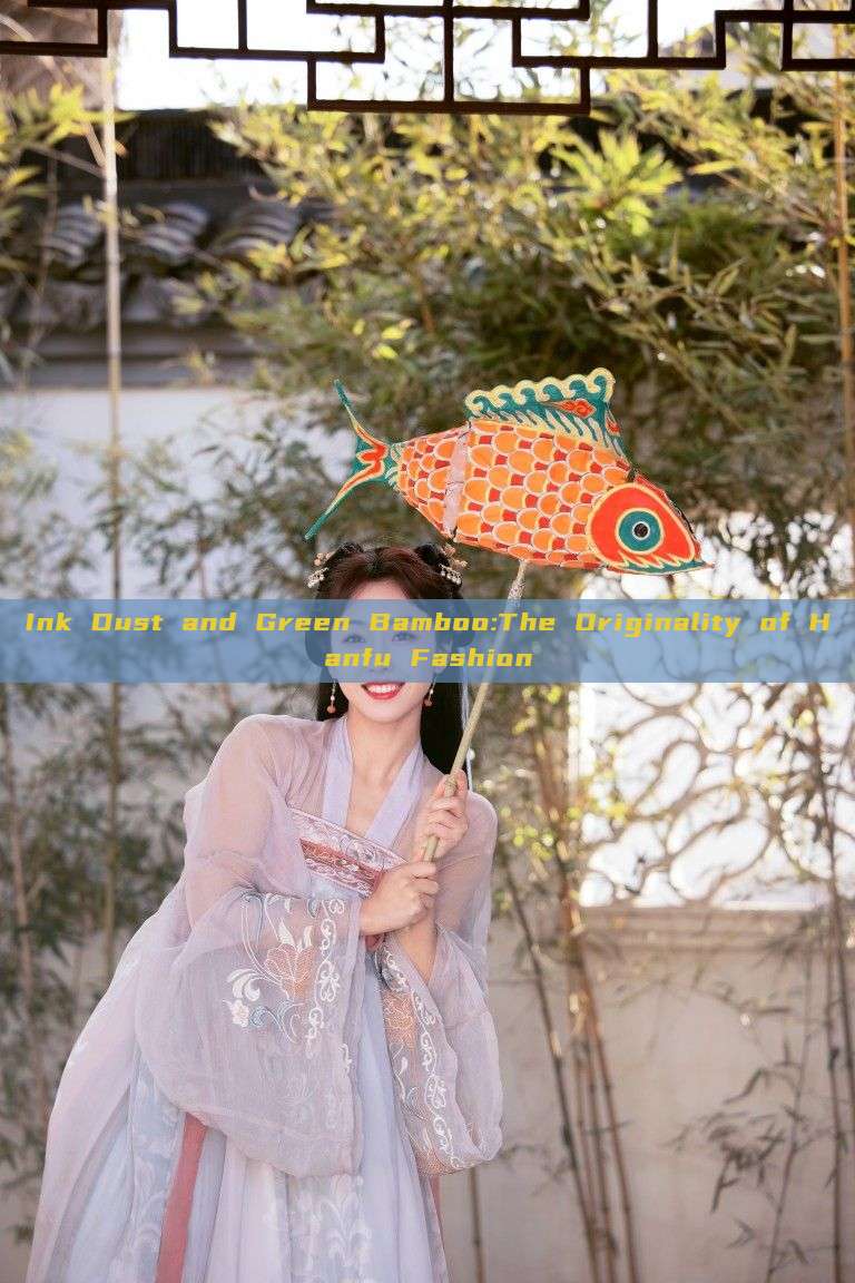 Ink Dust and Green Bamboo:The Originality of Hanfu Fashion Ink Dust and Green Bamboo:The Originality of Hanfu Fashion